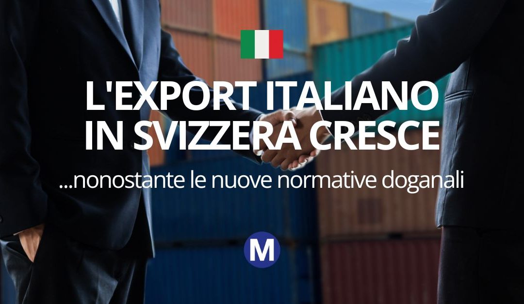 L’export italiano in Svizzera cresce nonostante le nuove normative doganali