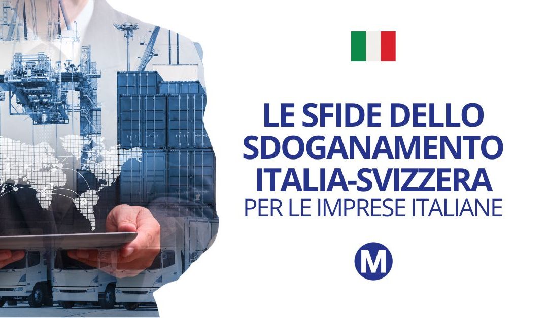 Le sfide dello sdoganamento Italia-Svizzera per le imprese italiane