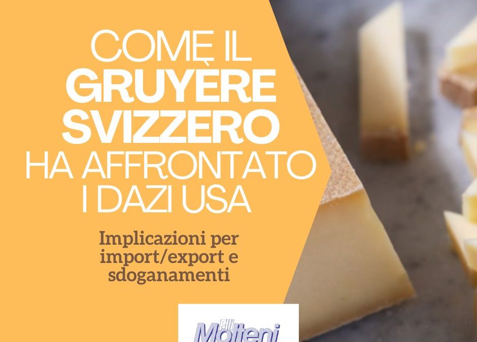 Come il Gruyère svizzero ha affrontato i dazi USA — Implicazioni per import/export e sdoganamenti