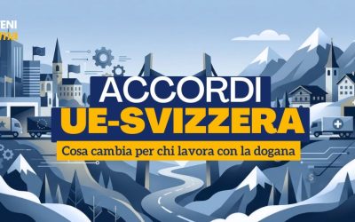 Accordi UE-Svizzera: cosa cambia per chi lavora con la dogana