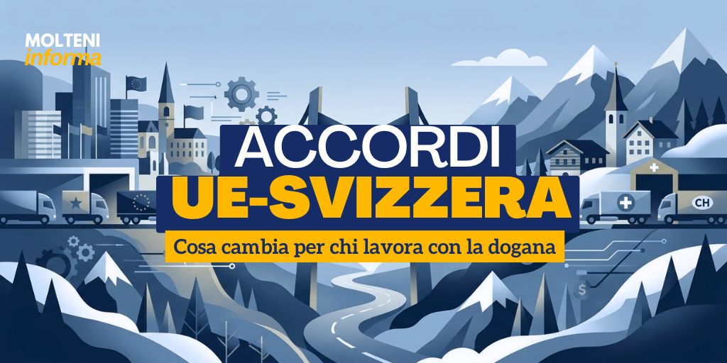 Accordi UE-Svizzera: cosa cambia per chi lavora con la dogana
